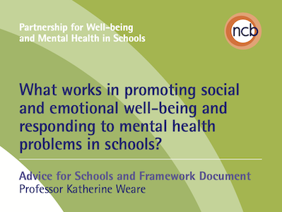 Weare, K (2015) What Works in Promoting Social & Emotional Wellbeing and Responding to Mental Health Problems in Schools NCB